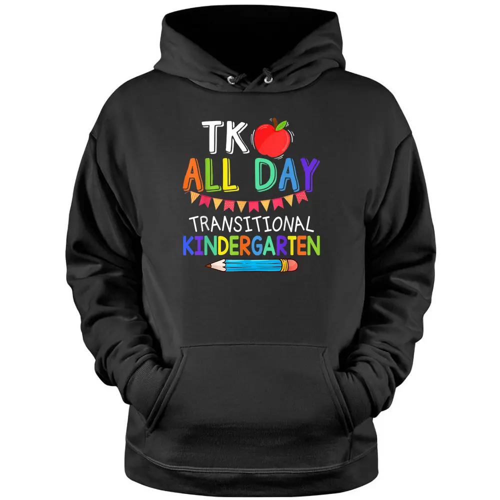 TK All Day Transition Kindergarten Teacher Student Pullover Hoodie