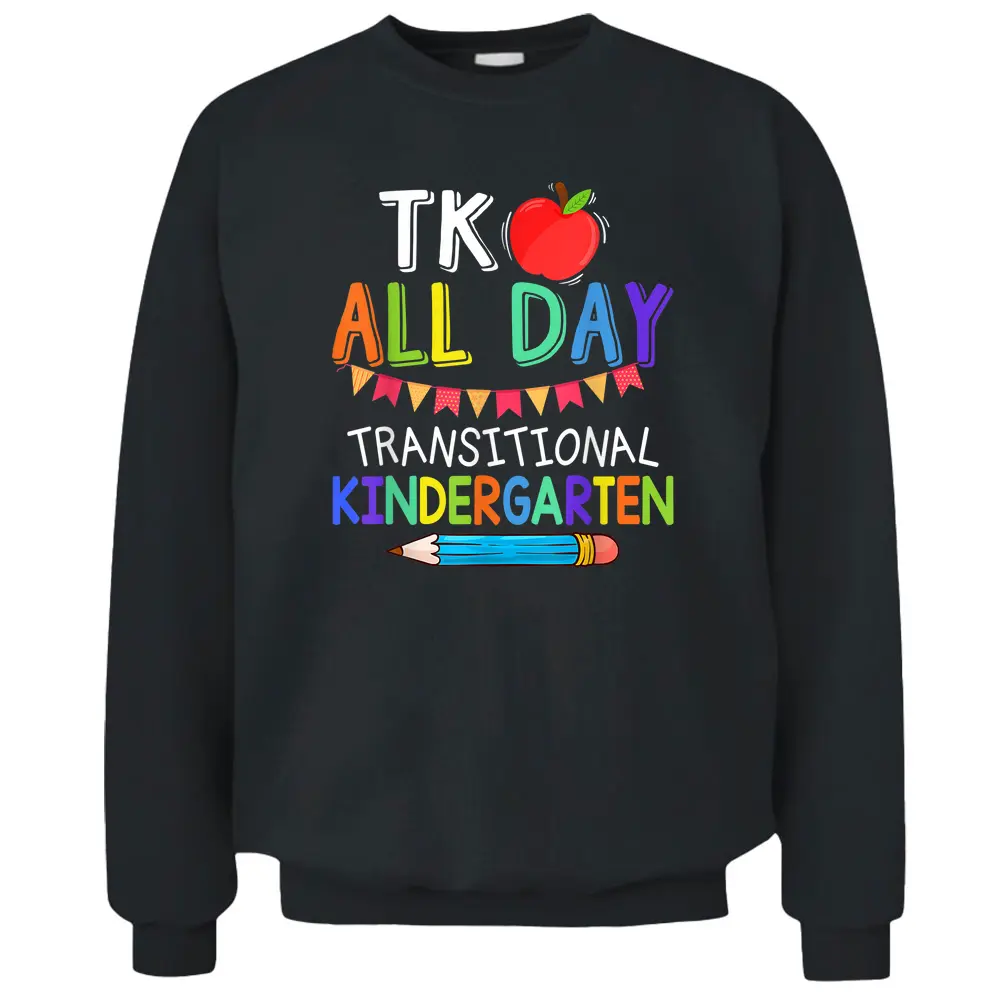 TK All Day Transition Kindergarten Teacher Student Pullover Sweatshirt