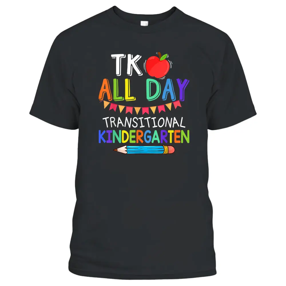 TK All Day Transition Kindergarten Teacher Student T-Shirt