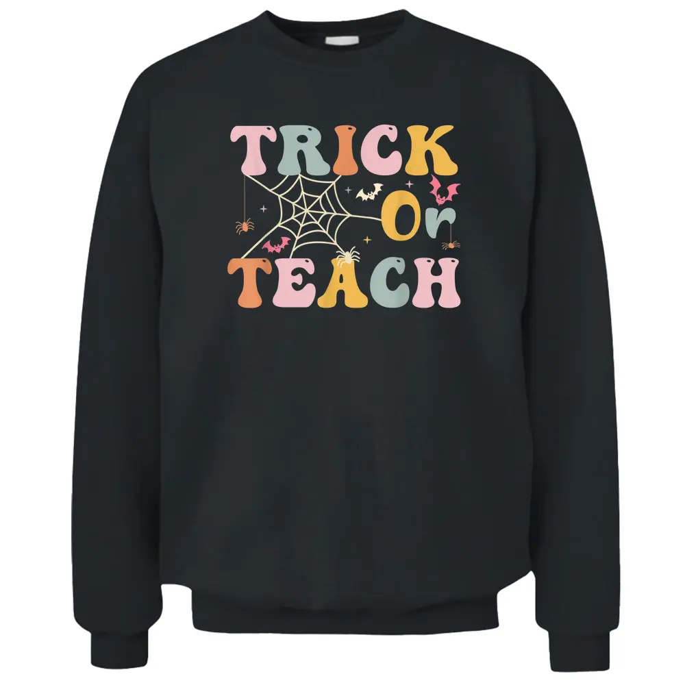 Trick Or Teach Funny Teacher Halloween Pullover Sweatshirt