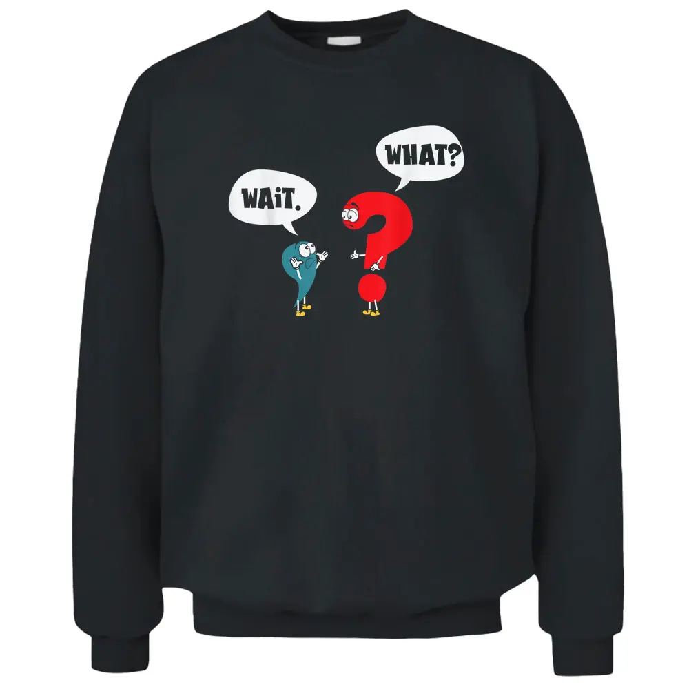 Wait. What Grammar Pun Punctuation Joke English Teacher Pullover Sweatshirt