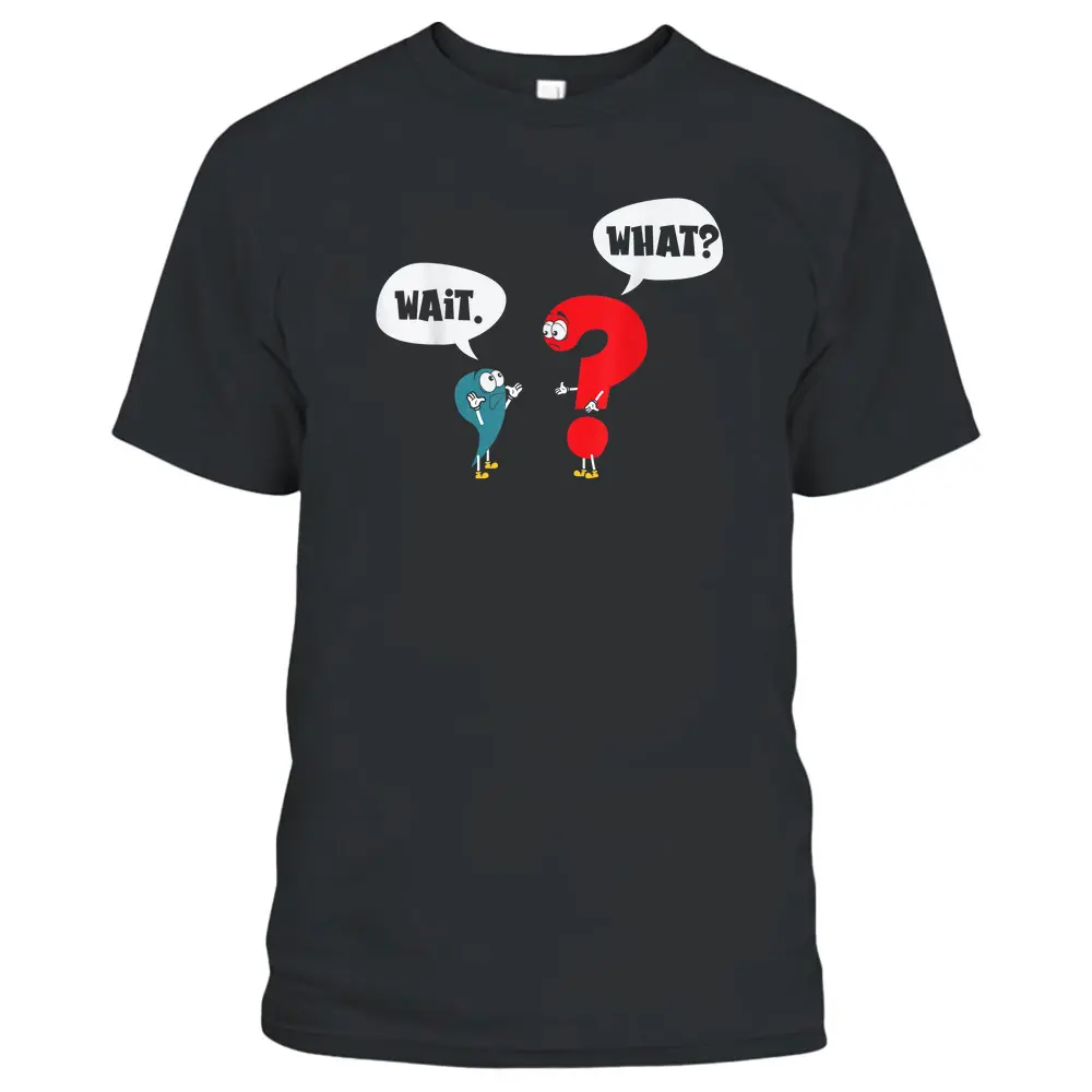 Wait. What Grammar Pun Punctuation Joke English Teacher T-Shirt