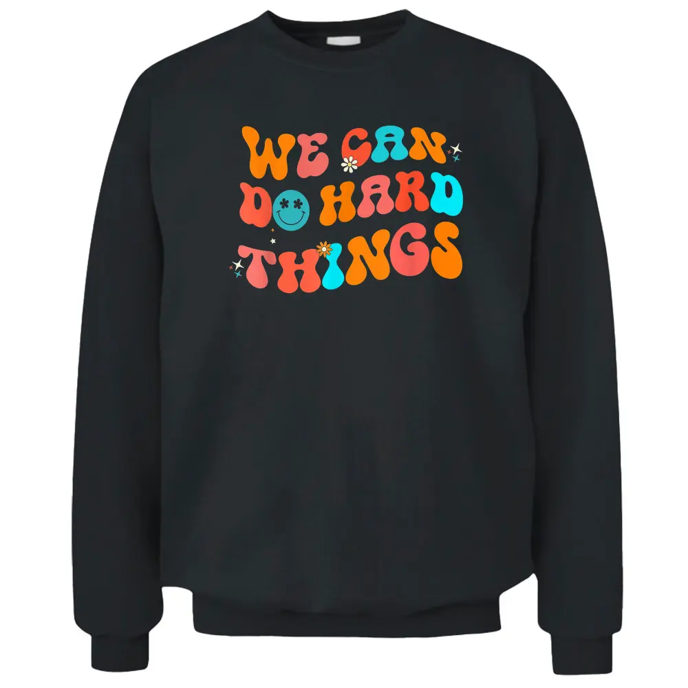 We Can Do Hard Things Groovy Retro Back To School Teacher Pullover Sweatshirt