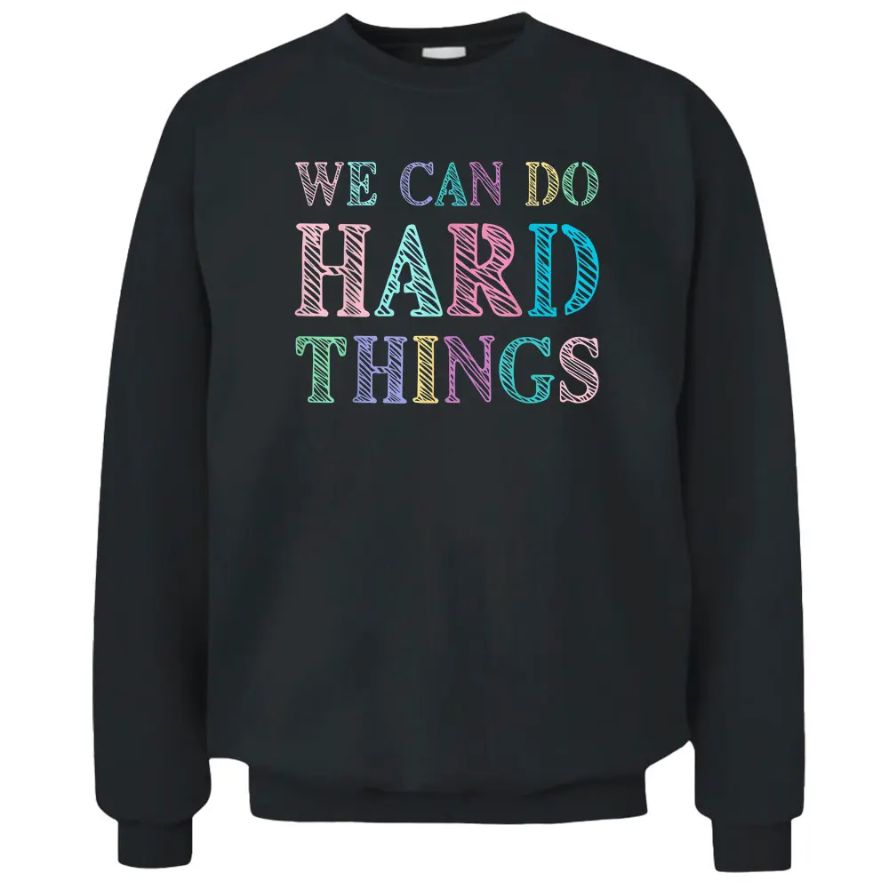 We Can Do Hard Things Motivated Teacher Pullover Sweatshirt