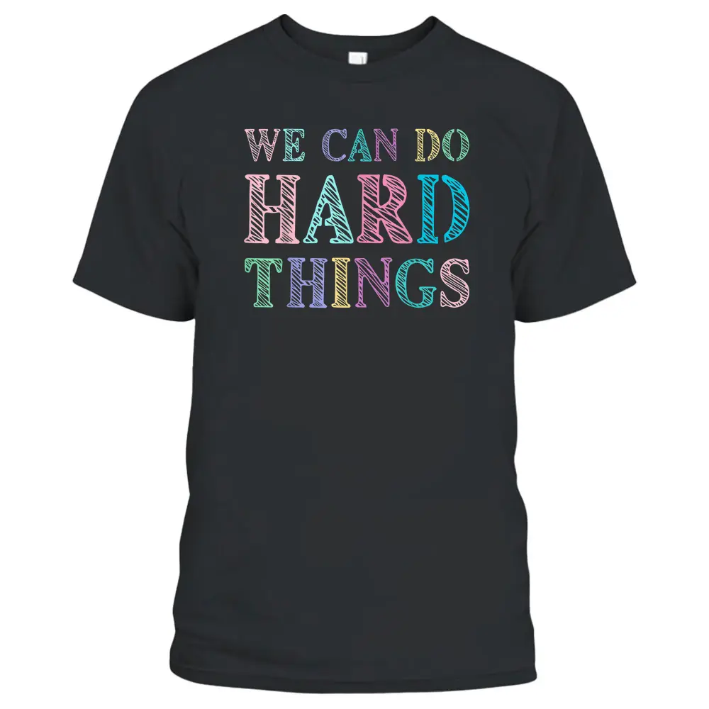 We Can Do Hard Things Motivated Teacher T-Shirt