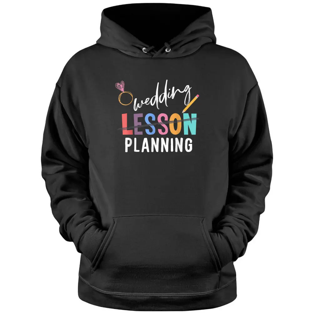 Wedding Planning Not Lesson Funny Engaged Teacher Wedding Pullover Hoodie