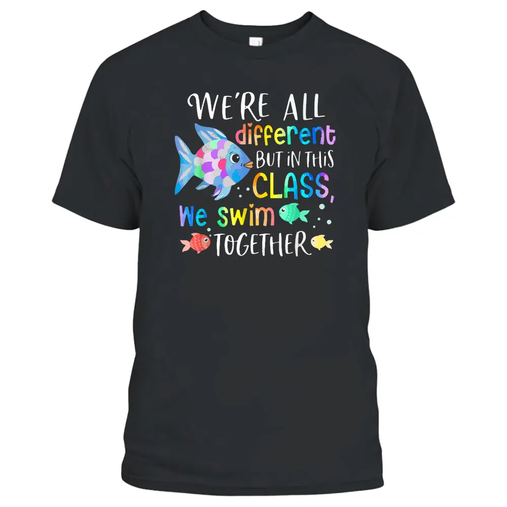 We're All Different But In This Class We Swim Together Teach T-Shirt