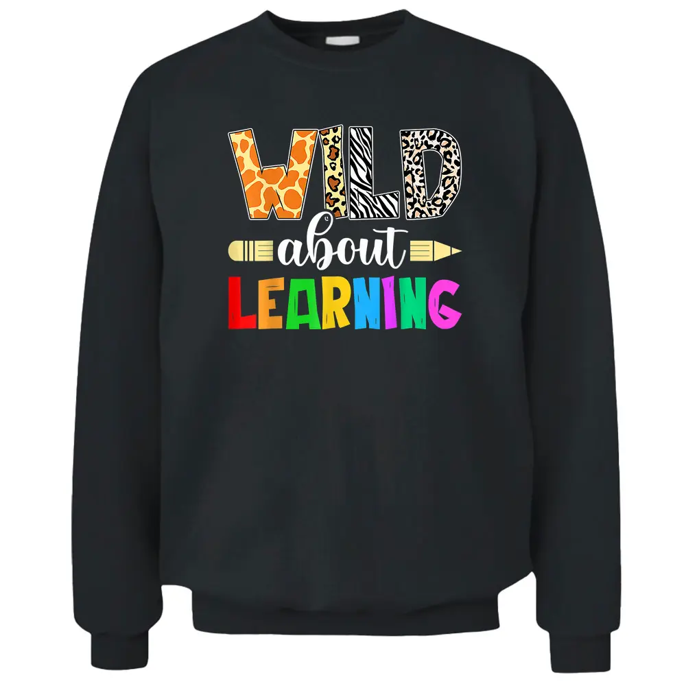 Wild About Learning Teacher Student Back To School Pullover Sweatshirt