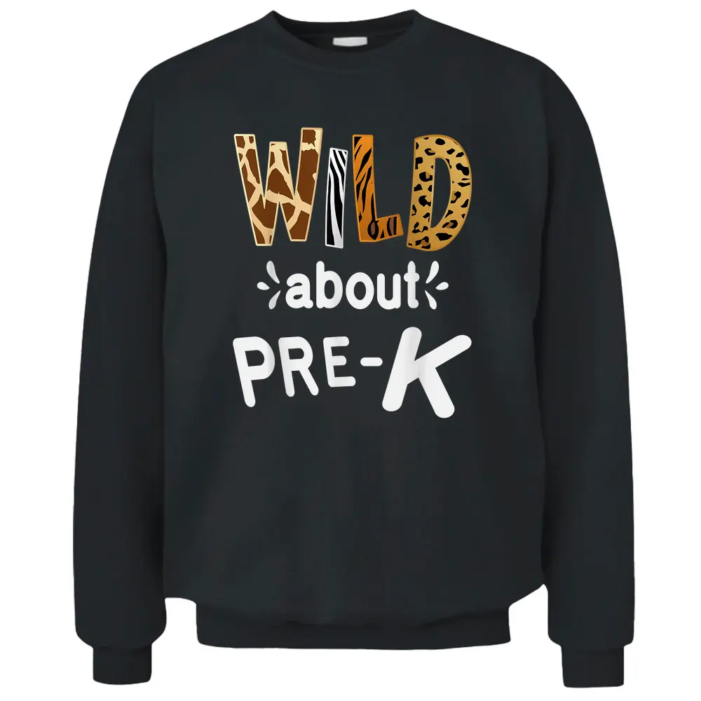 Wild About Pre-K Teacher Student First Day Of Kindergarten Pullover Sweatshirt