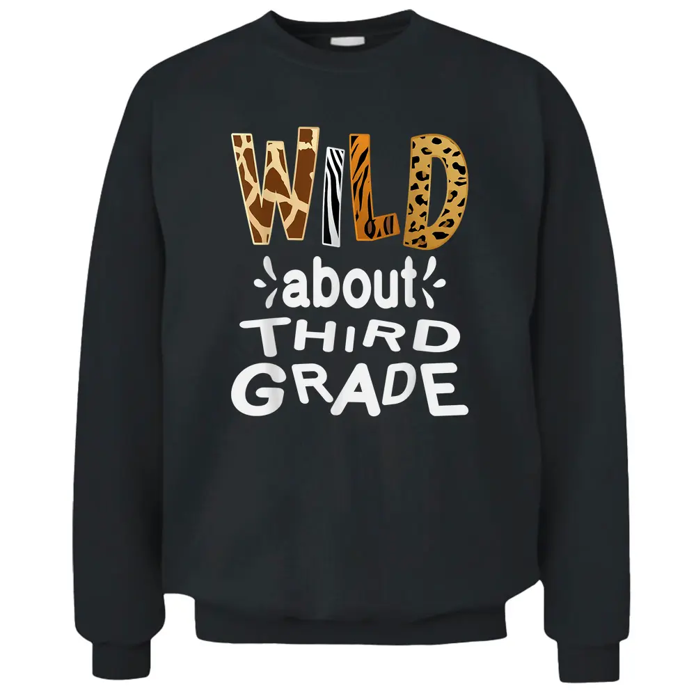 Wild About Third Grade Teacher Student First Day Of School Pullover Sweatshirt