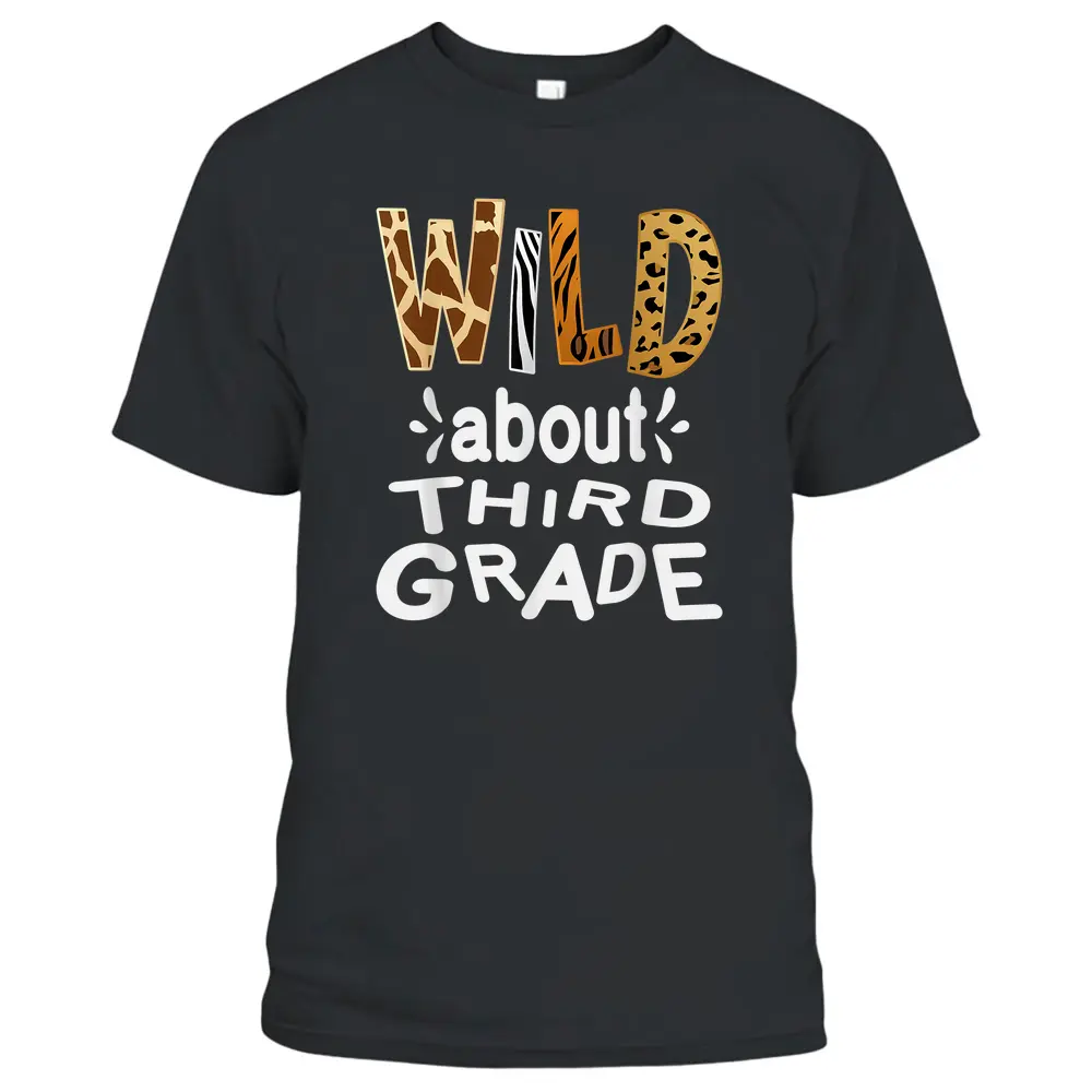 Wild About Third Grade Teacher Student First Day Of School T-Shirt