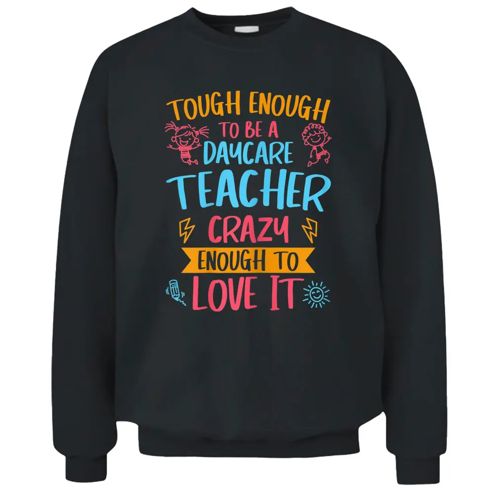 Womens Tough Enough To Be A Daycare Teacher Crazy Enough To Love It Pullover Sweatshirt