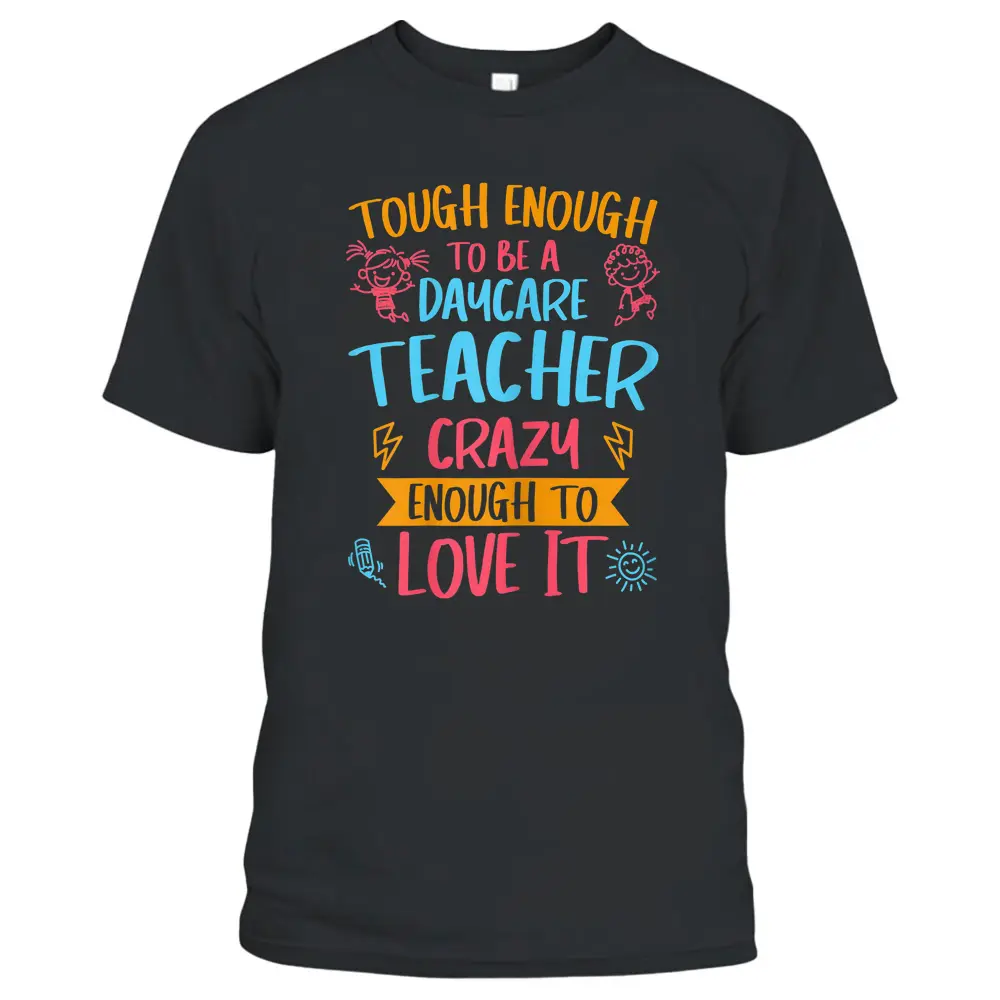 Womens Tough Enough To Be A Daycare Teacher Crazy Enough To Love It T-Shirt