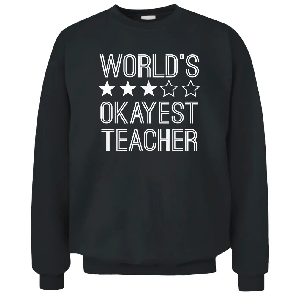 Worlds Okayest Teacher  Funny Teacher Pullover Sweatshirt