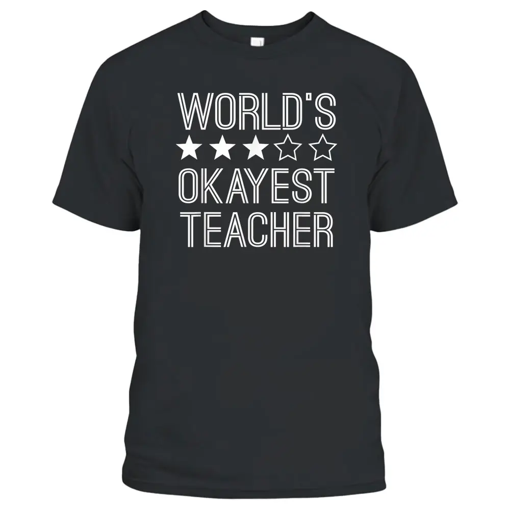 Worlds Okayest Teacher  Funny Teacher T-Shirt