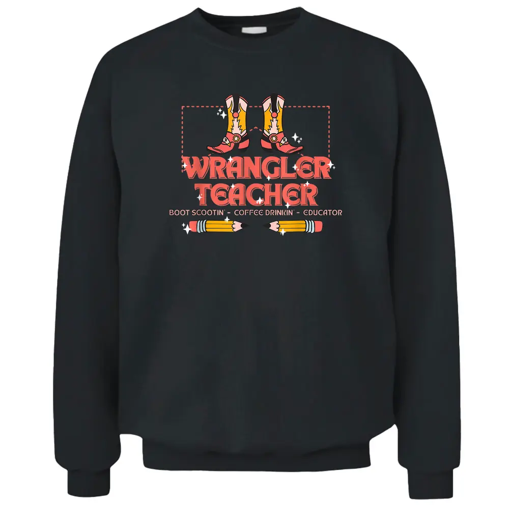 Wrangler Teacher Boot Scootin' Coffee Drinkin' Educator Pullover Sweatshirt