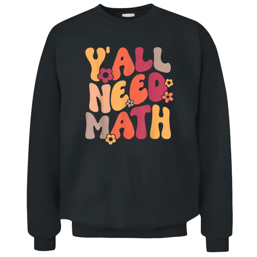 Y'All Need Math Retro Flower Teachers Student Back To School Pullover Sweatshirt