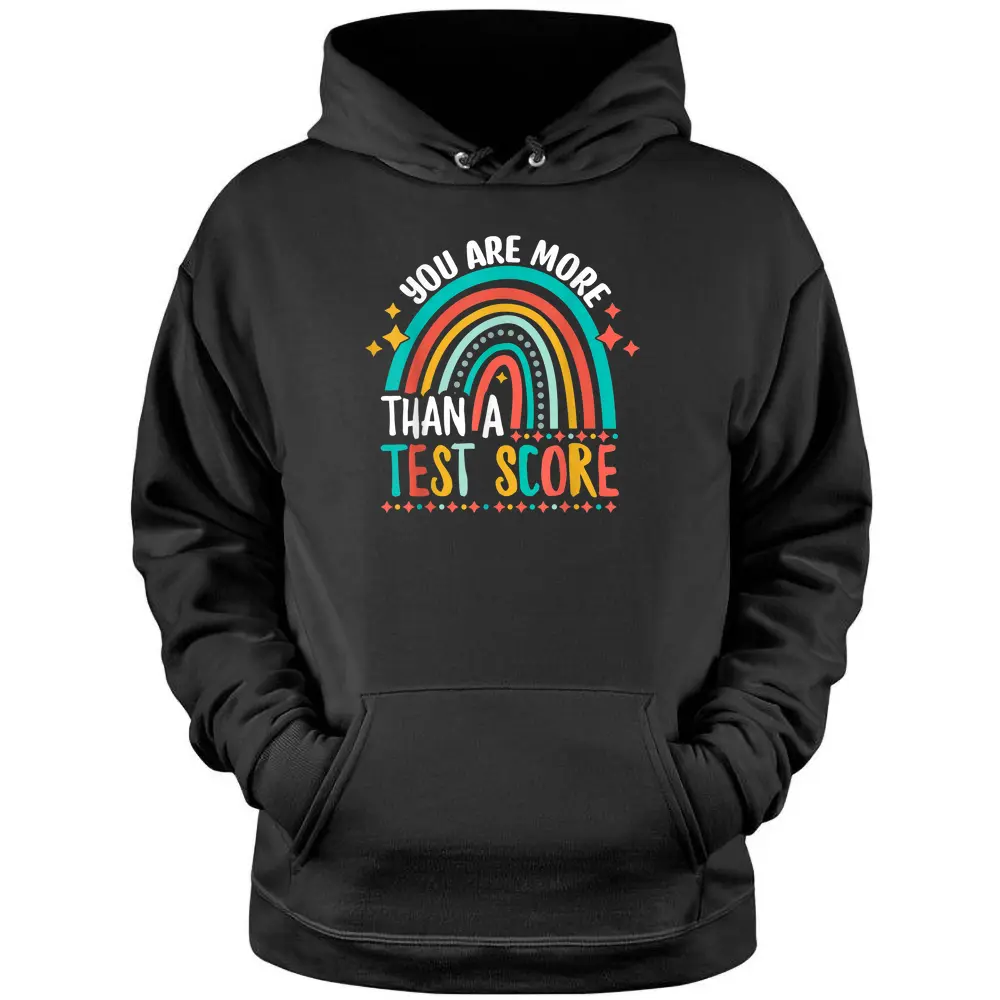 You Are More Than A Test Score Cool Rainbow Test Day Teacher Pullover Hoodie