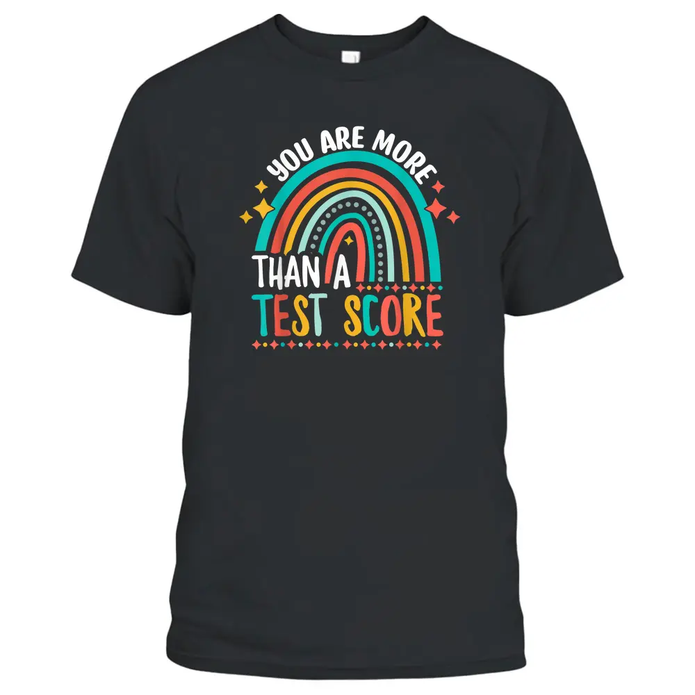 You Are More Than A Test Score Cool Rainbow Test Day Teacher T-Shirt