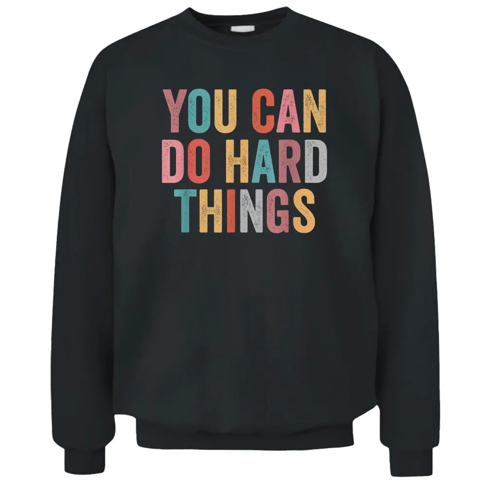 You Can Do Hard Things Motivational Quote Teacher Students Pullover Sweatshirt