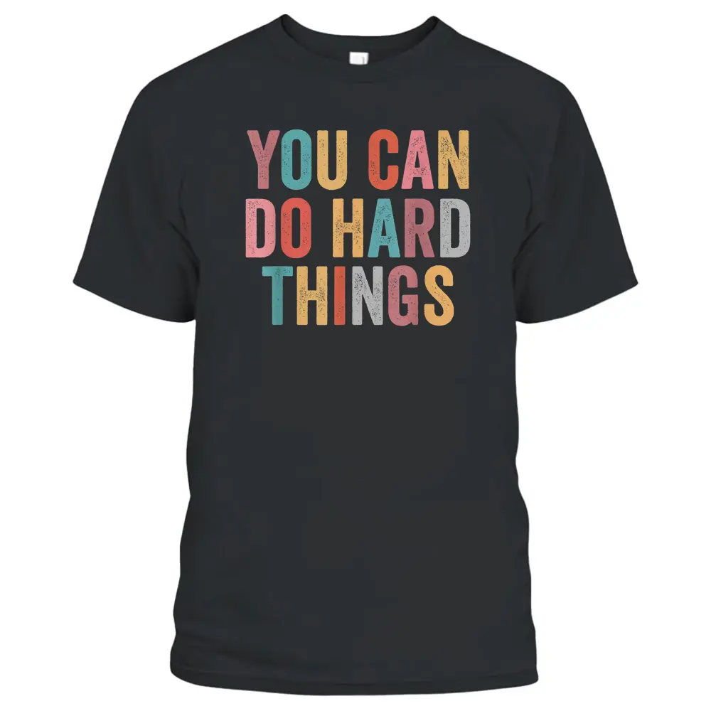 You Can Do Hard Things Motivational Quote Teacher Students T-Shirt