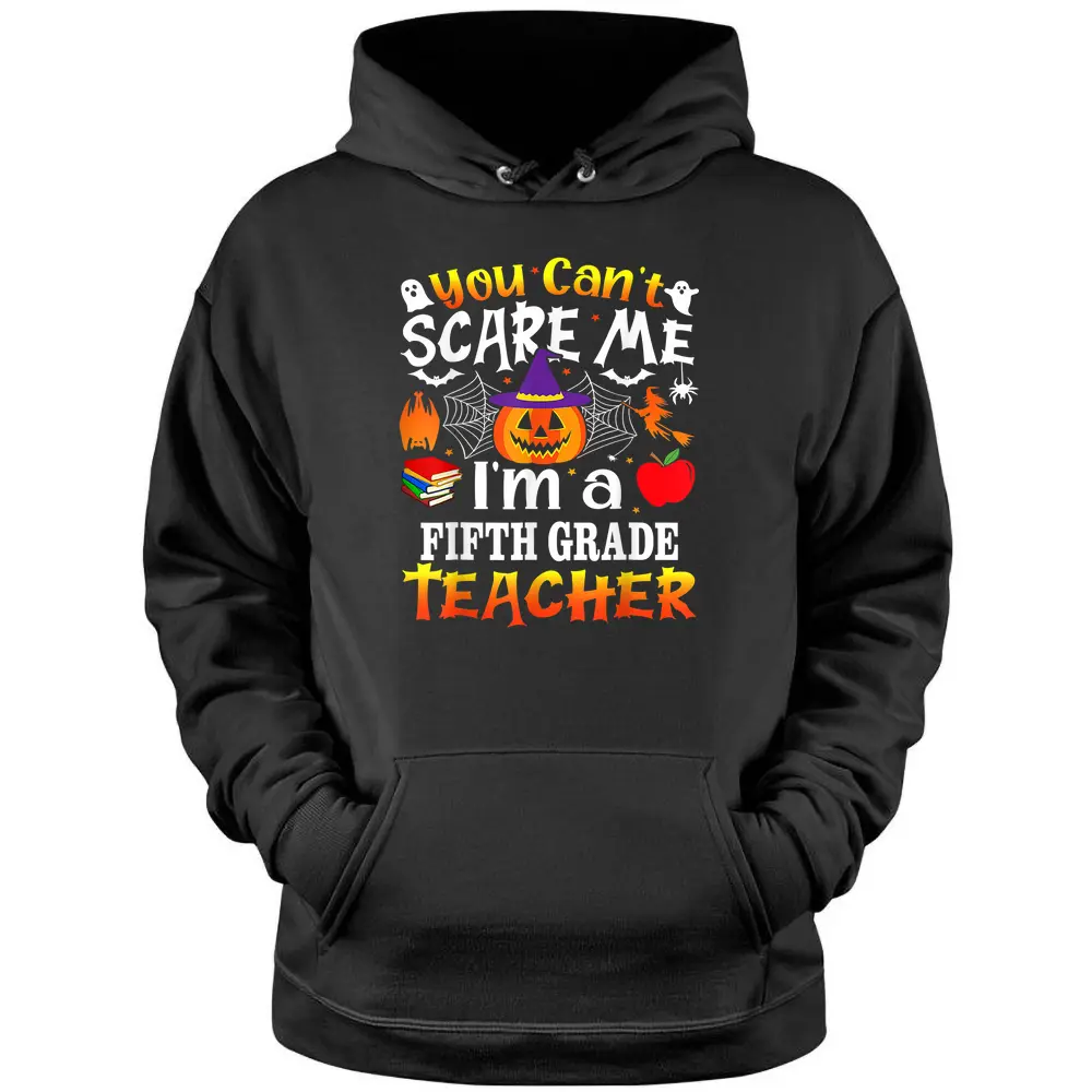 You Can't Scare Me I'm A 5th Grade Teacher Halloween Costume Pullover Hoodie