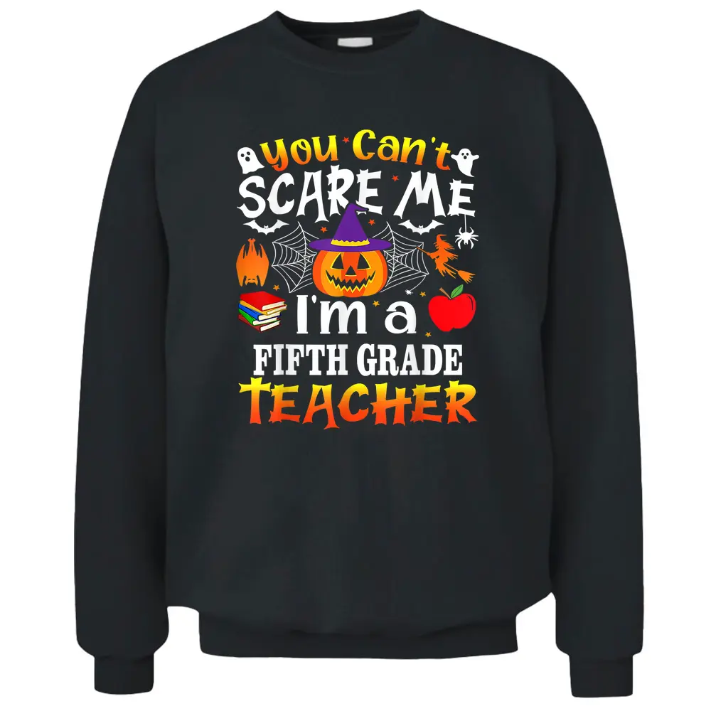 You Can't Scare Me I'm A 5th Grade Teacher Halloween Costume Pullover Sweatshirt