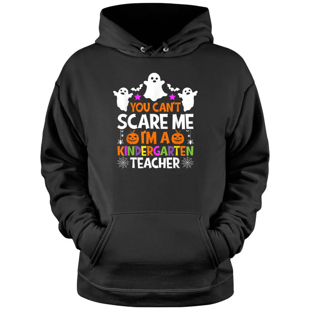 You Can't Scare Me I'm A Kindergarten Teacher Halloween Pullover Hoodie