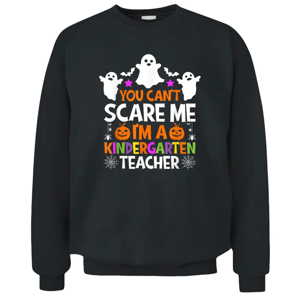 You Can't Scare Me I'm A Kindergarten Teacher Halloween Pullover Sweatshirt