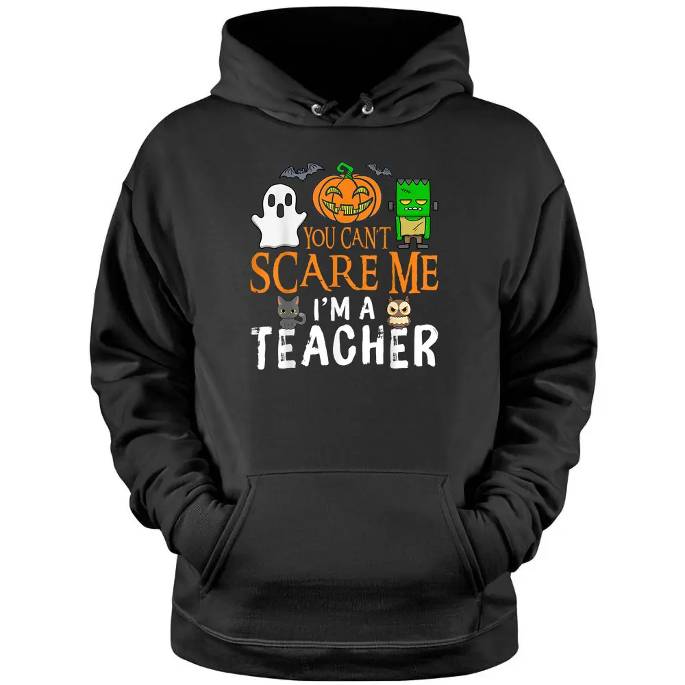 You Can't Scare Me I'm A Teacher Funny Halloween Teacher Pullover Hoodie