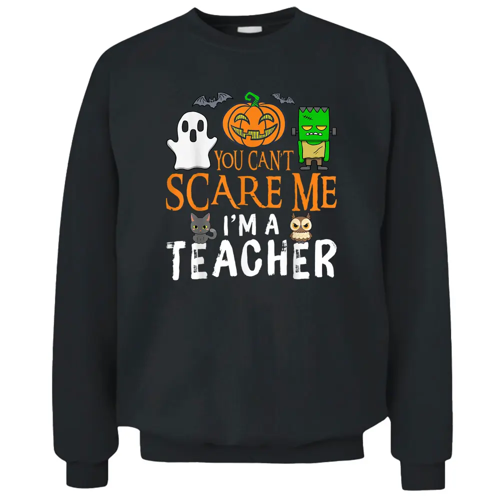 You Can't Scare Me I'm A Teacher Funny Halloween Teacher Pullover Sweatshirt