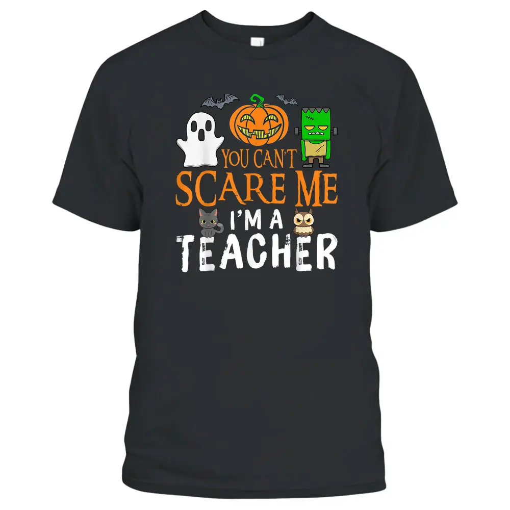 You Can't Scare Me I'm A Teacher Funny Halloween Teacher T-Shirt