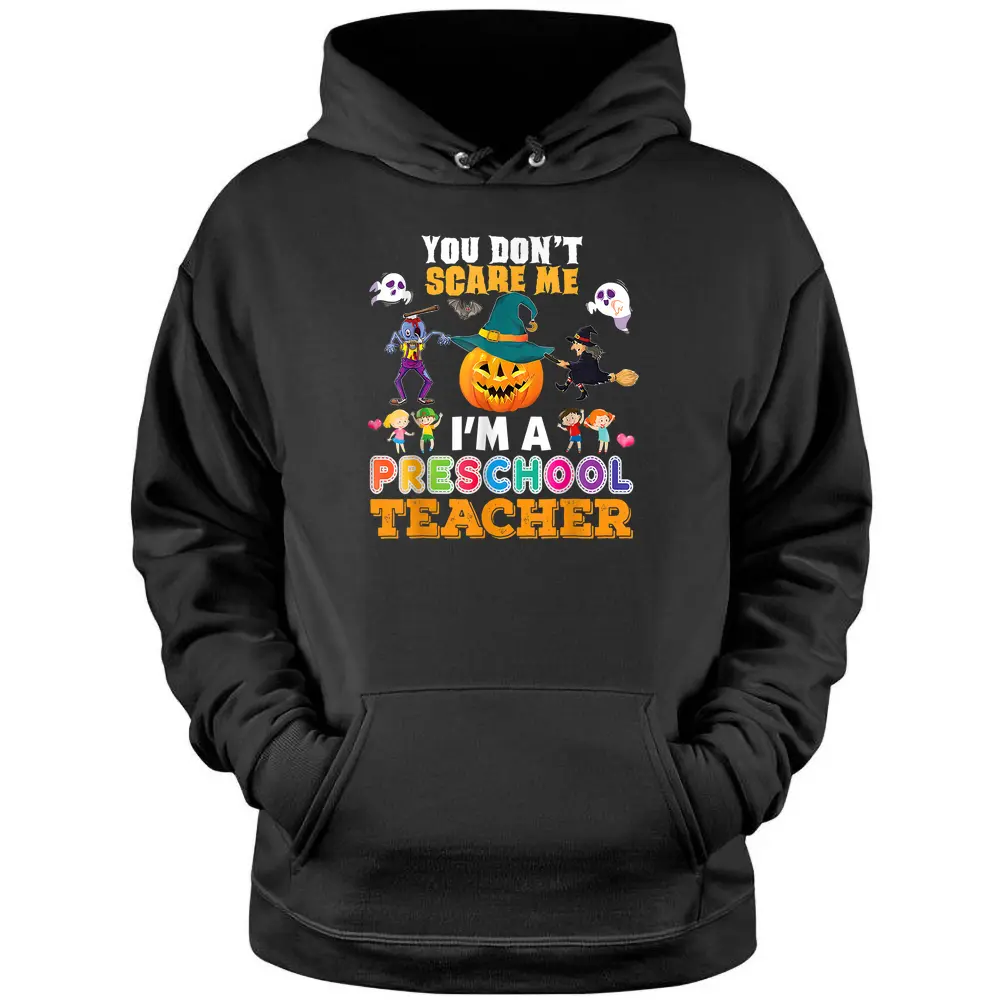 You Don't Scare Me I'm A Preschool Teacher Can't Halloween Pullover Hoodie