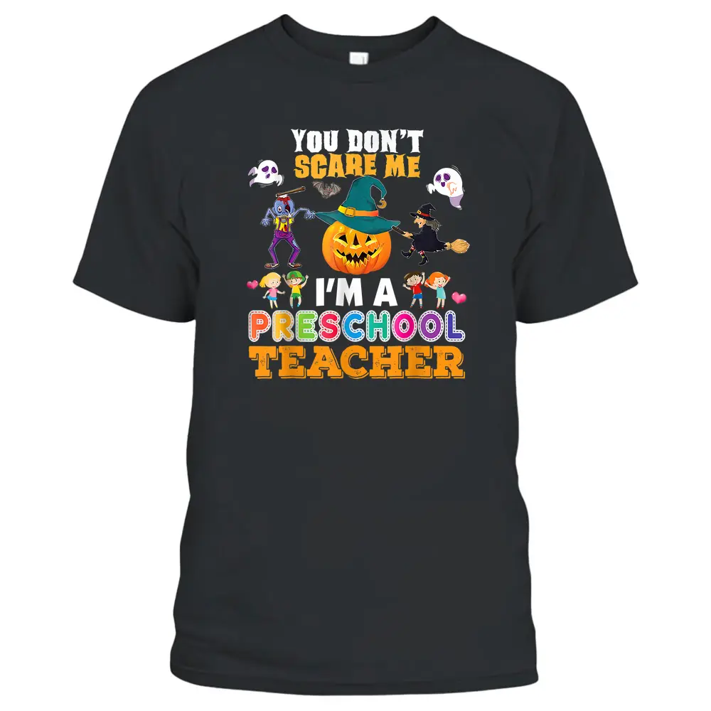 You Don't Scare Me I'm A Preschool Teacher Can't Halloween T-Shirt