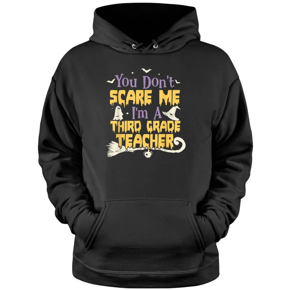 You Don't Scare Me I'm A Third Grade Teacher Halloween Pullover Hoodie