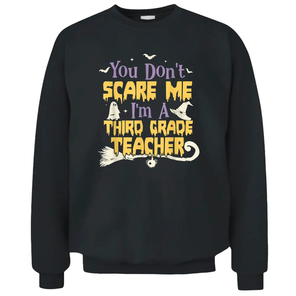 You Don't Scare Me I'm A Third Grade Teacher Halloween Pullover Sweatshirt