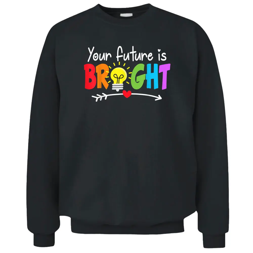 Your Future Is Bright Back To School For Teacher Pullover Sweatshirt