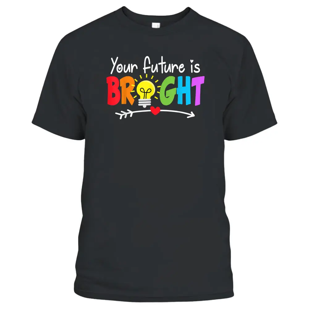 Your Future Is Bright Back To School For Teacher T-Shirt