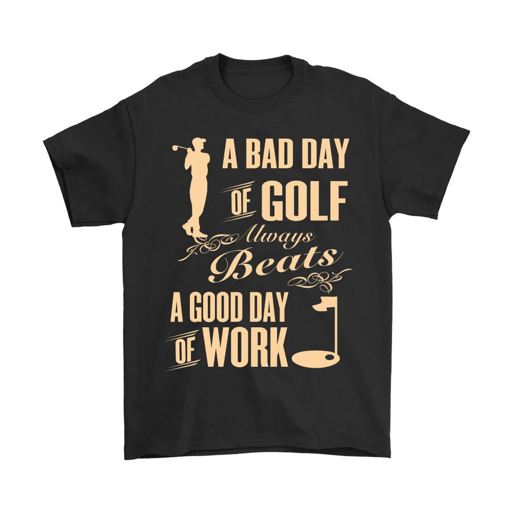 A Bad Day Of Golf Always Beats A Good Day Of Work Unisex T-Shirt, Hoodie, Sweatshirt