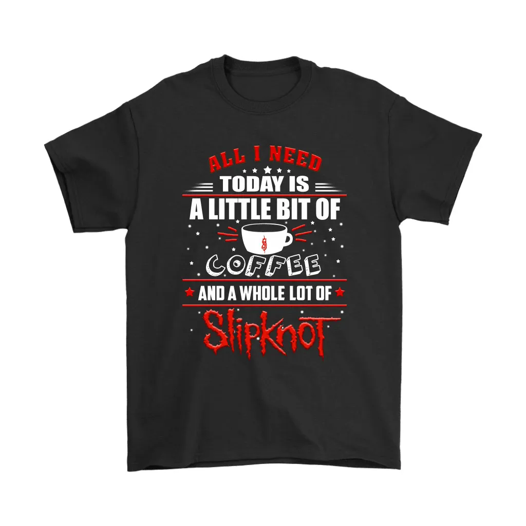 A Little Bit Of Coffee And A Whole Lot Of Slipknot Music Unisex T-Shirt, Hoodie, Sweatshirt