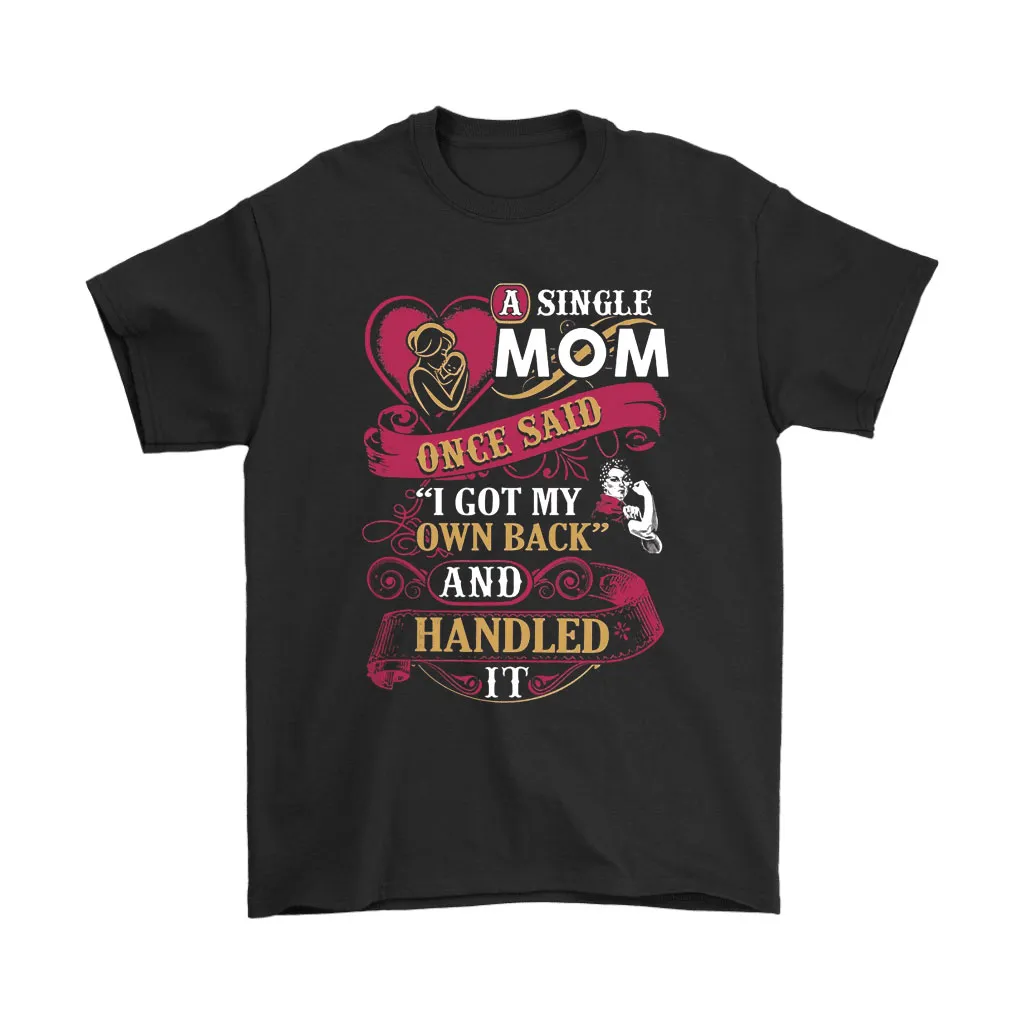 A Single Mom Once Said I Got My Own Back Mothers Day Unisex T-Shirt, Hoodie, Sweatshirt