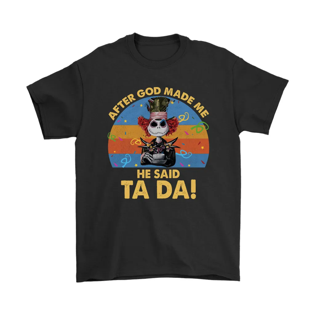 After God Made Me He Said Ta Da Jack Skellington Mad Hatter Unisex T-Shirt, Hoodie, Sweatshirt