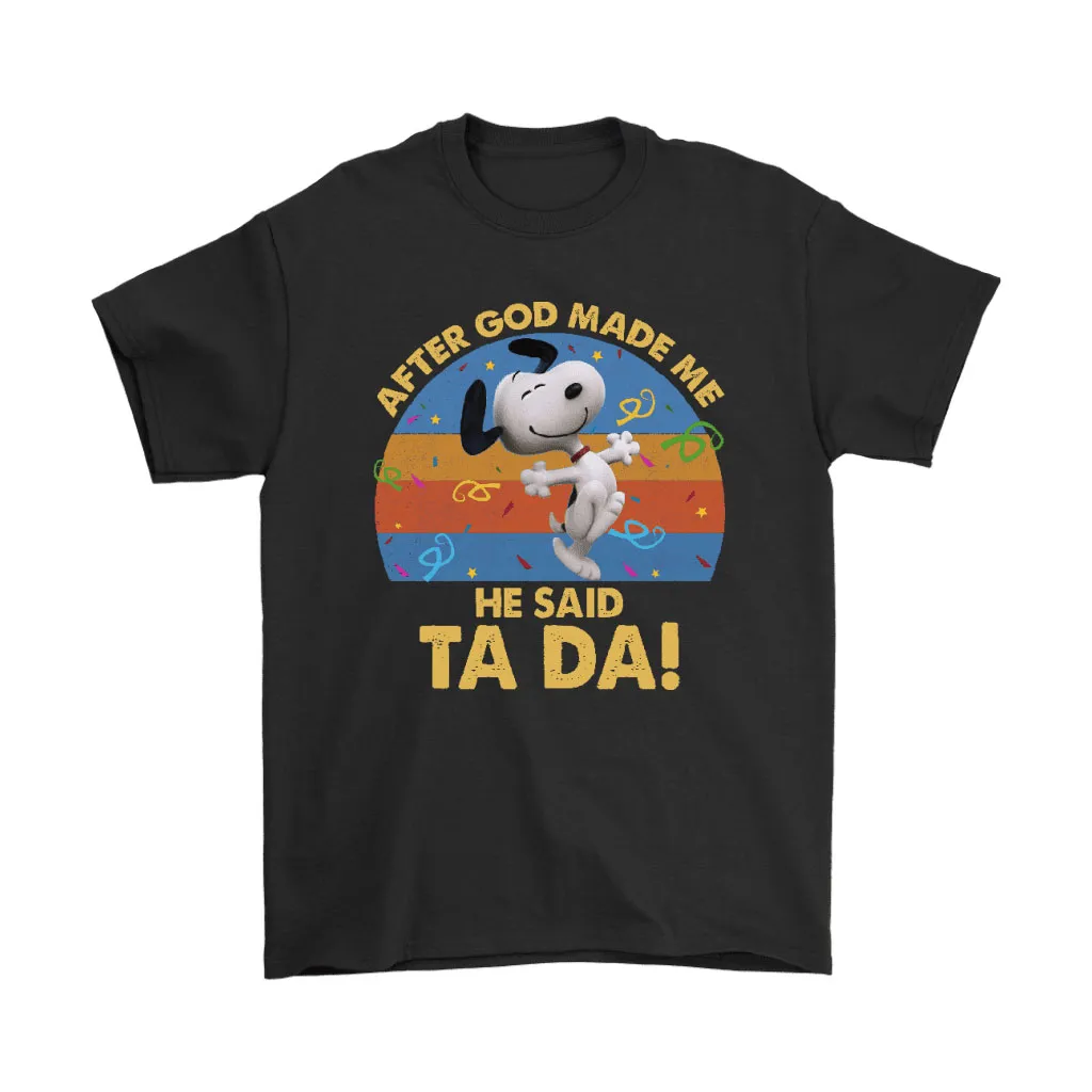 After God Made Me He Said Tada Dancing Happy Snoopy Unisex T-Shirt, Hoodie, Sweatshirt