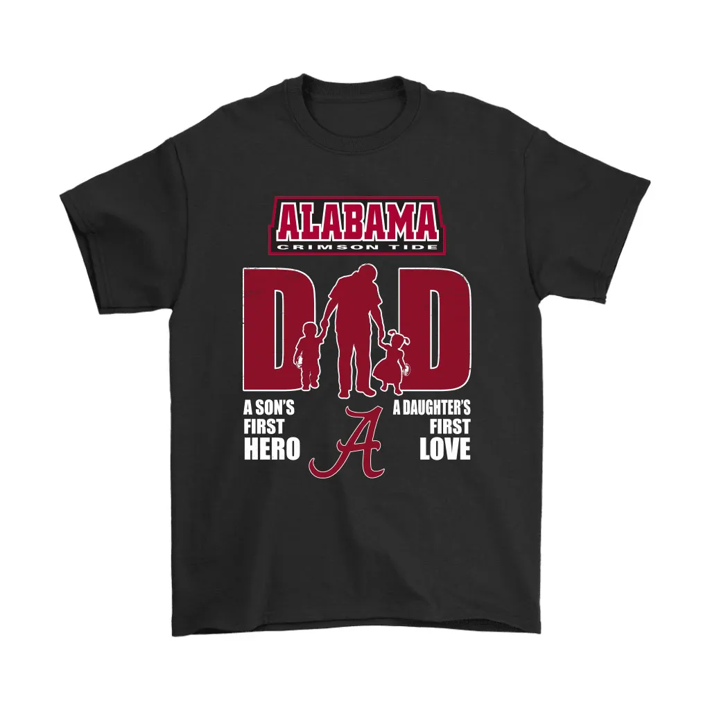 Alabama Crimson Tide Dad Sons First Hero Daughters First Love Unisex T-Shirt, Hoodie, Sweatshirt