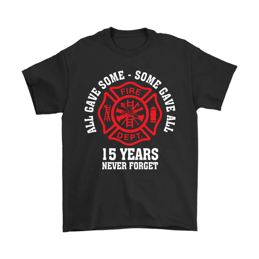 All Gave Some Fire Department 15 Years Never Forget Unisex T-Shirt, Hoodie, Sweatshirt