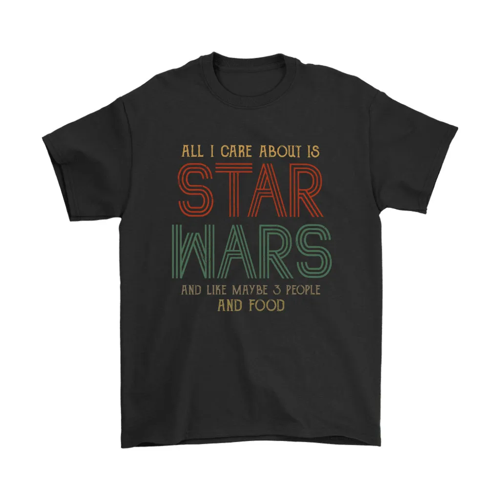 All I Care About Is Star Wars Maybe 3 People And Foot Vintage Unisex T-Shirt, Hoodie, Sweatshirt