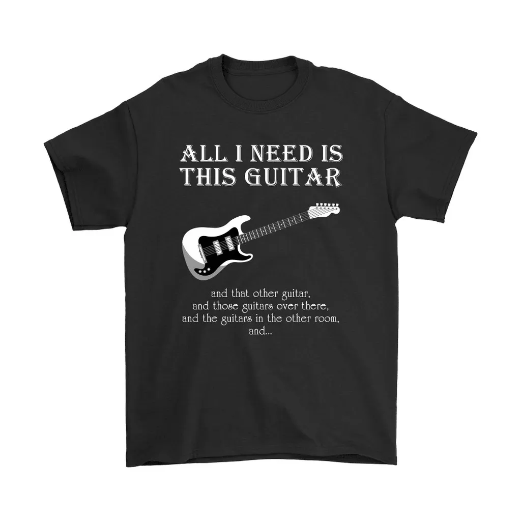 All I Need Is This Guitar Unisex T-Shirt, Hoodie, Sweatshirt