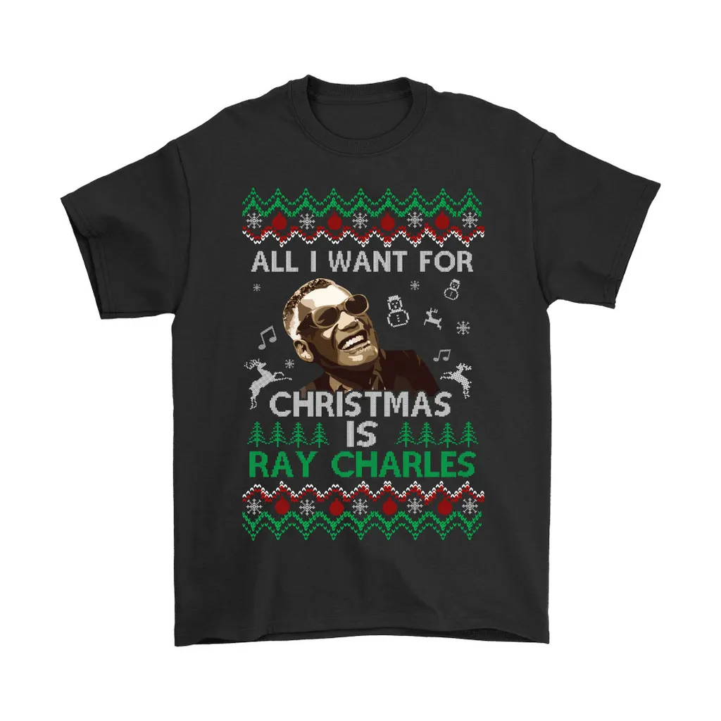 All I Want For Christmas Is Ray Charles Unisex T-Shirt, Hoodie, Sweatshirt