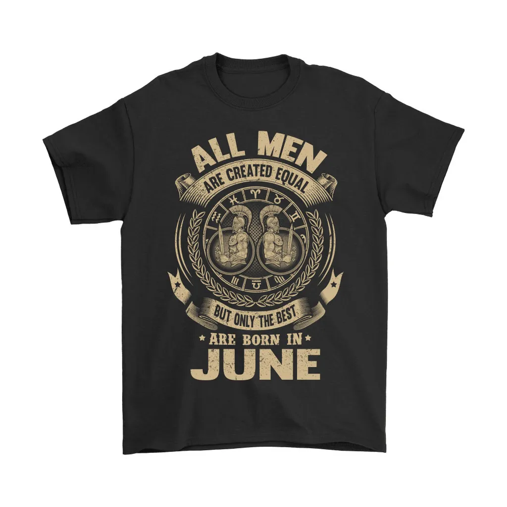 All Men Are Created Equal Are Born In June Unisex T-Shirt, Hoodie, Sweatshirt