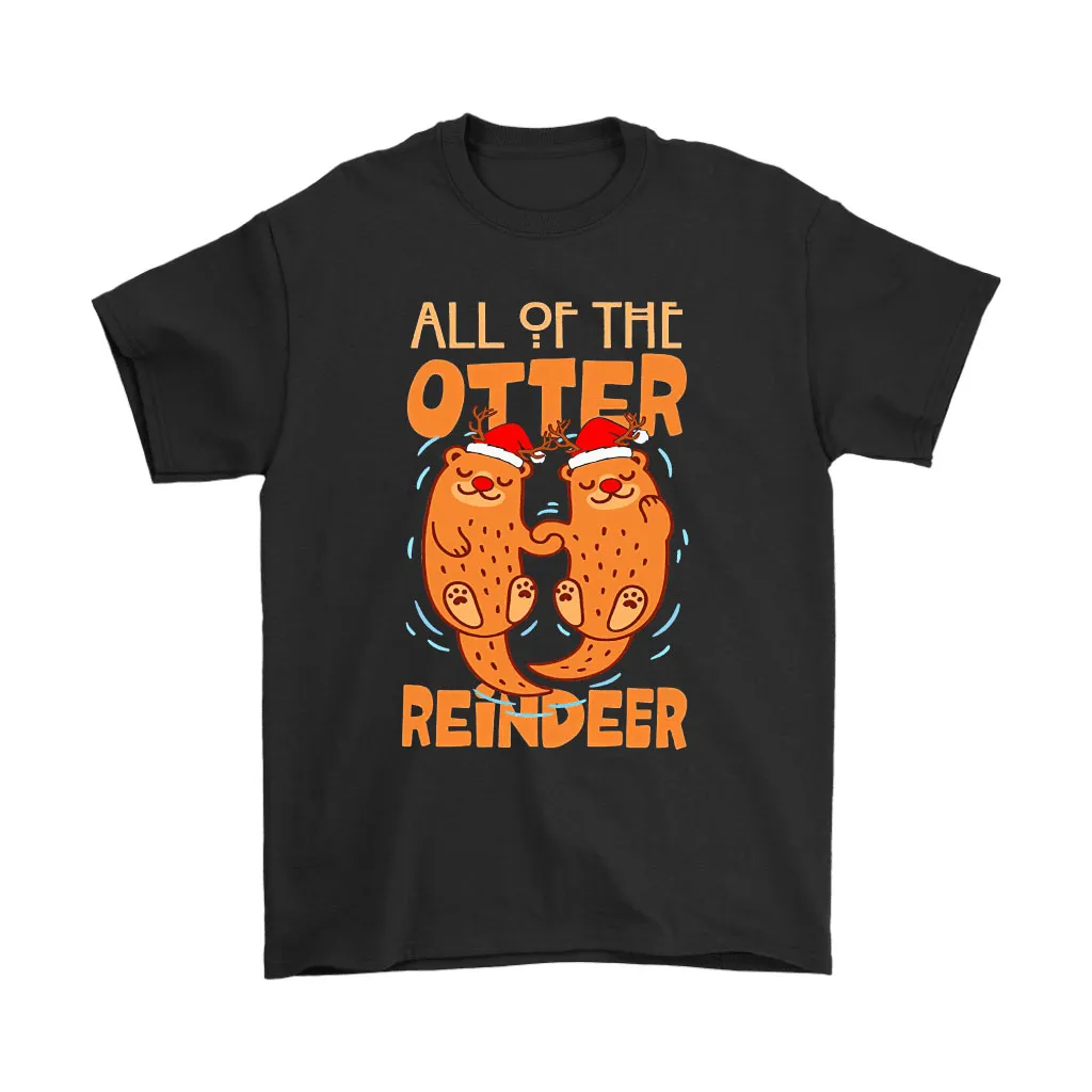 All Of The Otter Reindeer Cute Christmas Otter Unisex T-Shirt, Hoodie, Sweatshirt